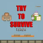 Try To Survive 2 Player